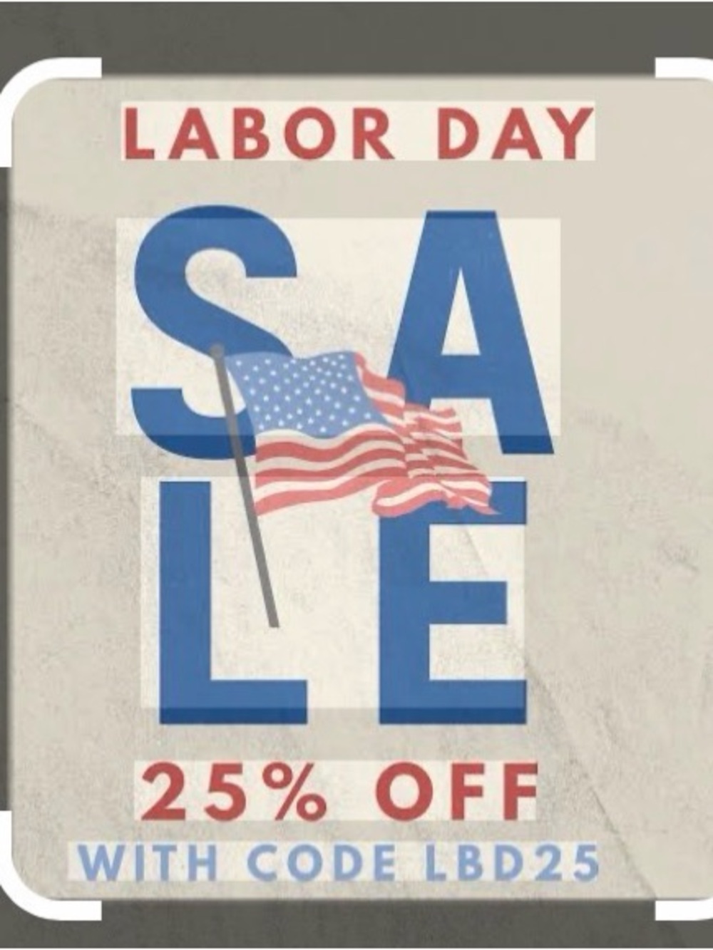 Labor Day  25 % Sale